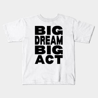 Big dream big act Kids T-Shirt